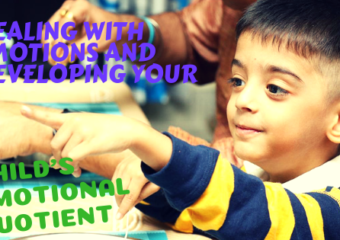 Dealing with emotions and developing your child’s Emotional Quotient