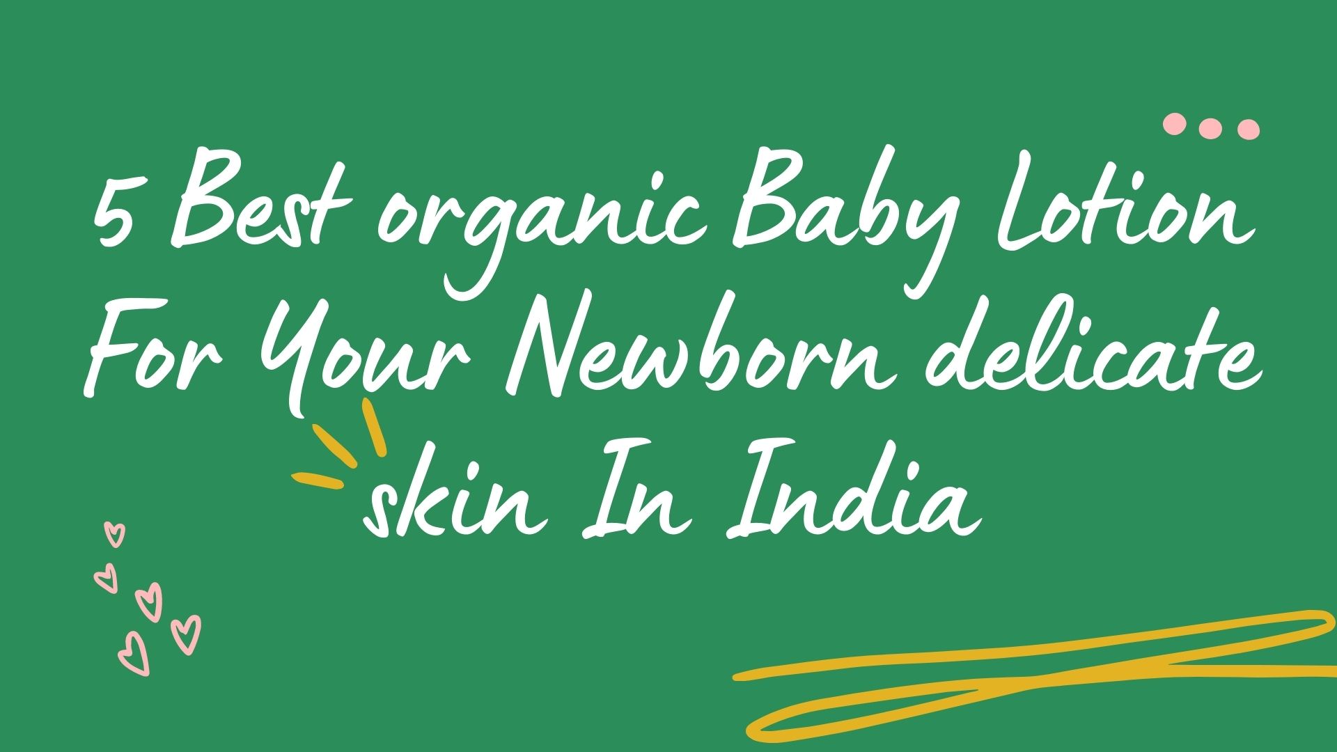 5 Best organic Baby Lotion For Your Newborn delicate skin In India.