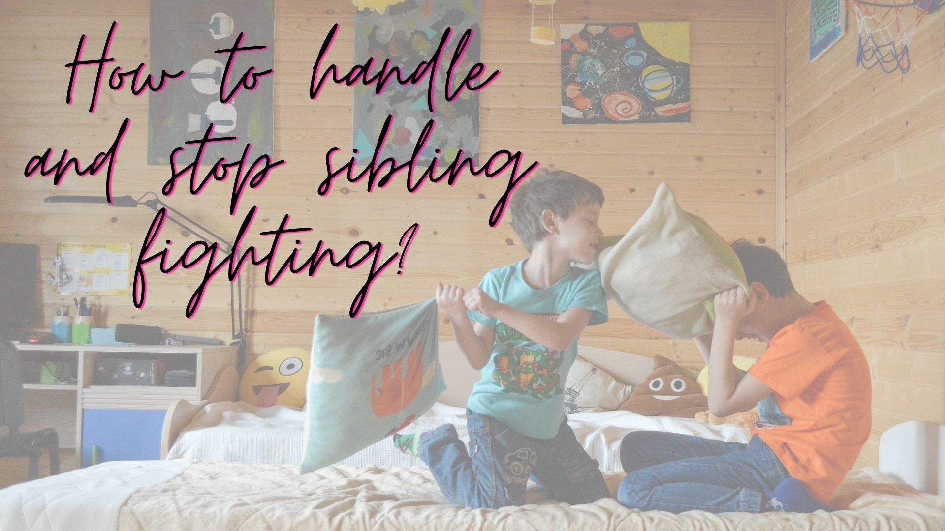 Siblings fights: How to handle and stop sibling fighting?