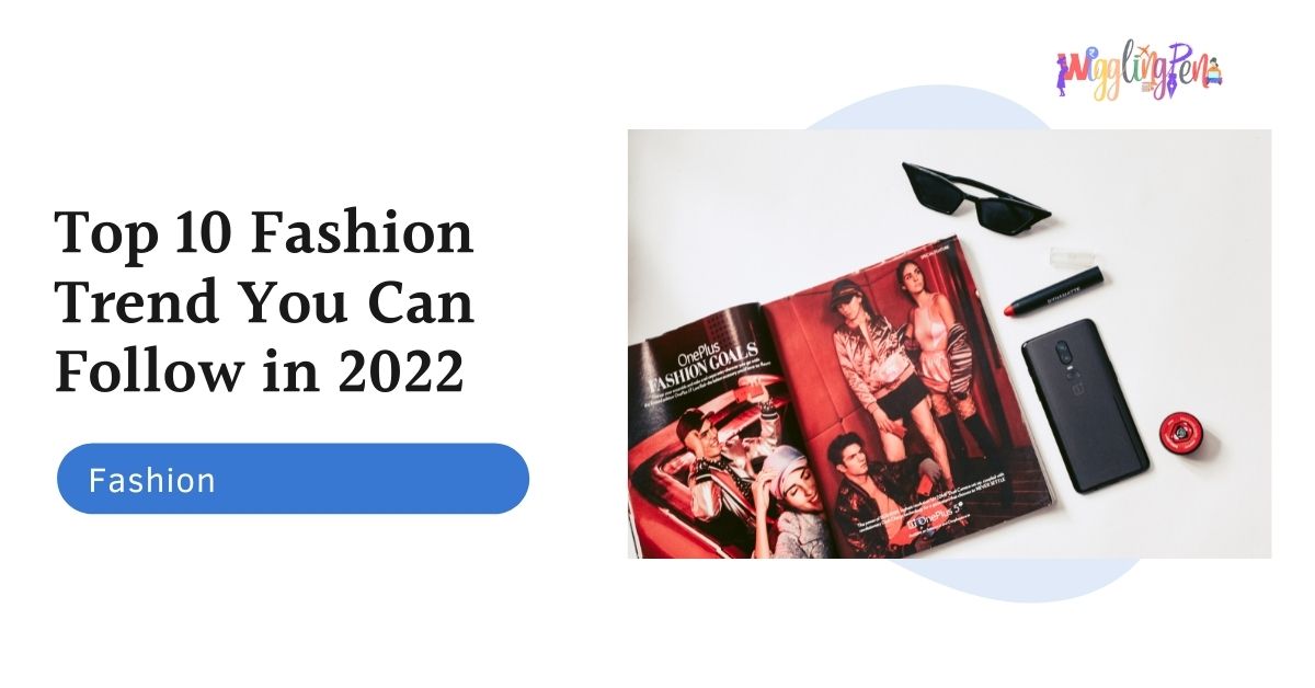 Top 10 Fashion Trend You Can Follow in 2022