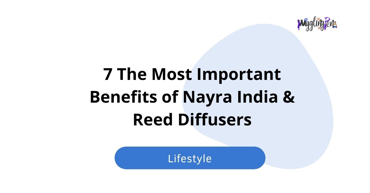 7 The Most Important Benefits of Nayra India & Reed Diffusers