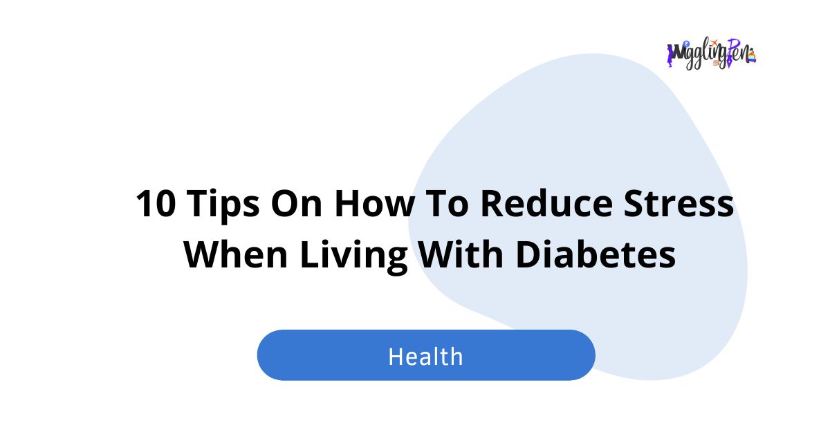 10 Tips On How To Reduce Stress When Living With Diabetes