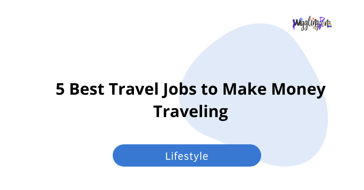 5 Best Travel Jobs to Make Money Traveling