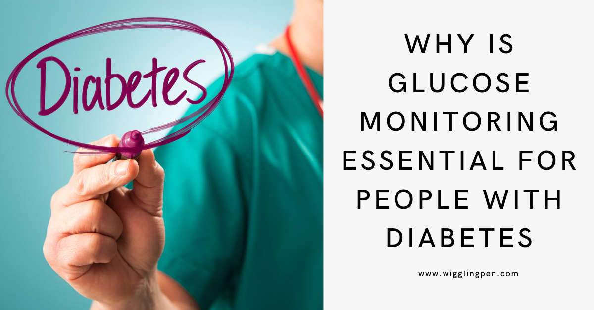 Why Is Glucose Monitoring Essential For People With Diabetes