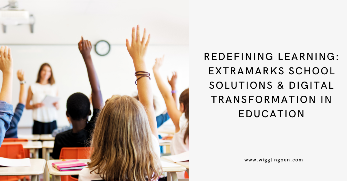 Redefining Learning: Extramarks School Solutions & Digital Transformation In Education