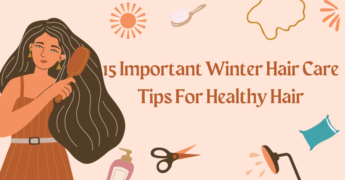 15 Important Winter Hair Care Tips For Healthy Hair