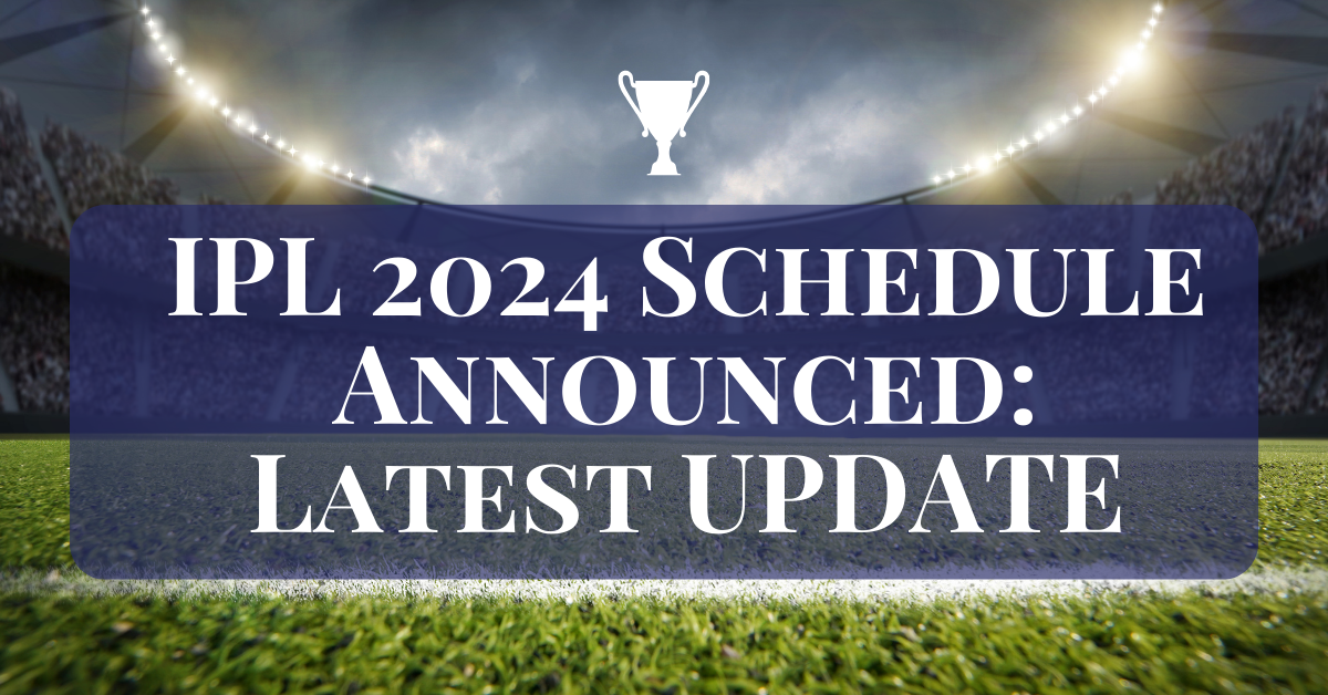 IPL 2024 Schedule Announced: Match, Time, Venue, and Auction List