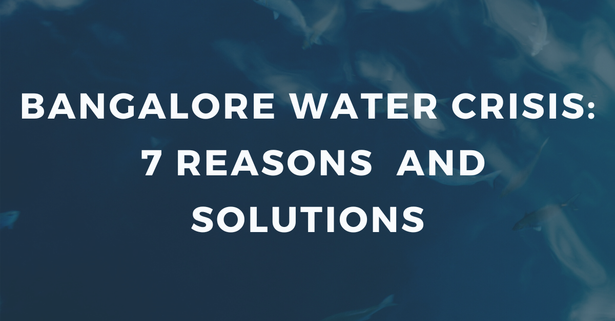 Bangalore Water Crisis: 7 Reasons for Water Crisis and Solutions