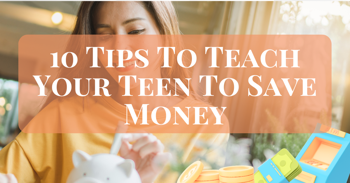 10 Tips To Teach Your Teen How To Save Money