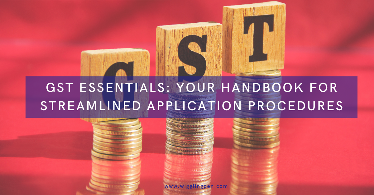 GST Essentials: Your Handbook for Streamlined Application Procedures