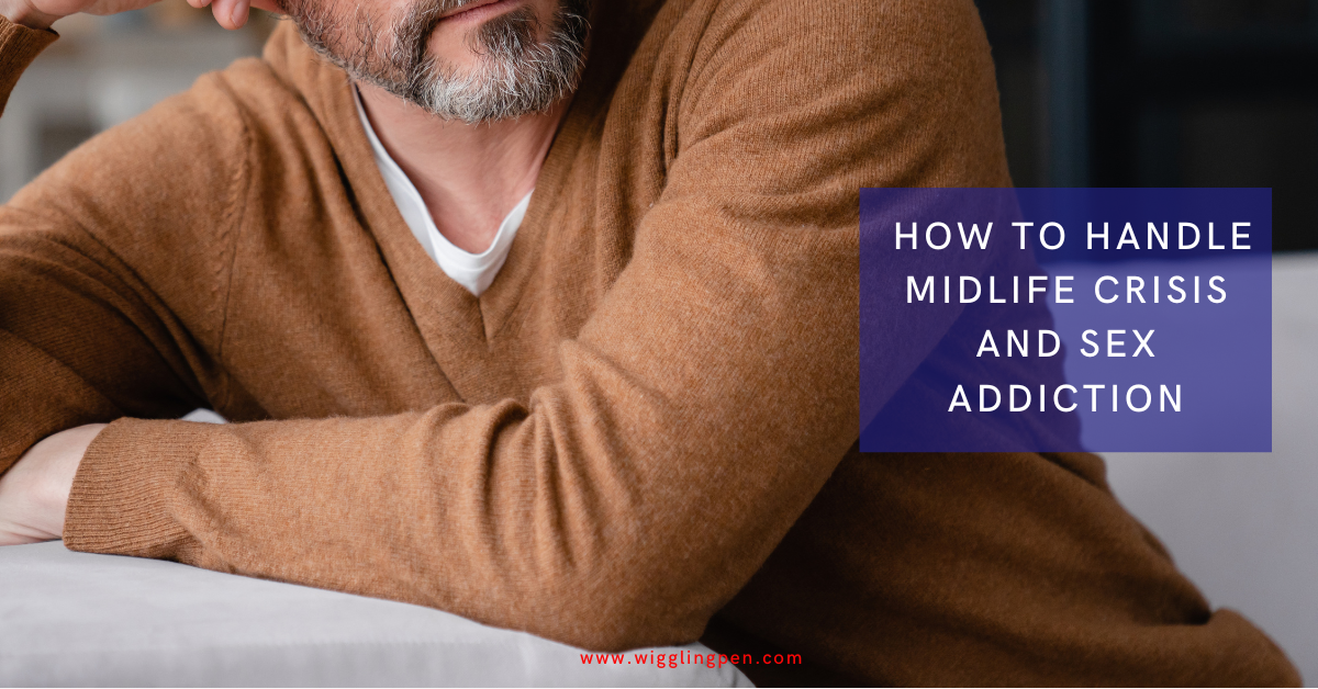 3 Effective Ways How To Handle Midlife Crisis and Sex Addiction