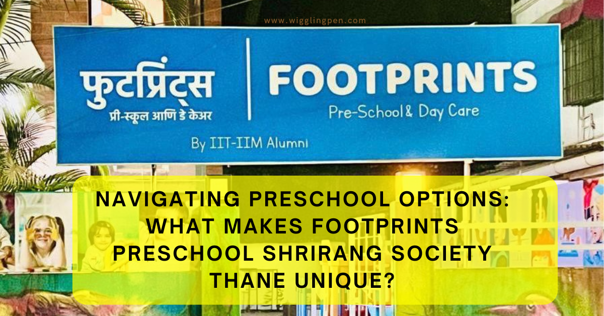 Navigating Preschool Options: What Makes Footprints Preschool Shrirang Society Thane Unique?